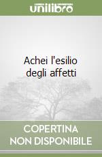 Achei l'esilio degli affetti libro