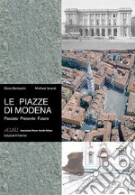 Le piazze di Modena. Ediz. illustrata libro