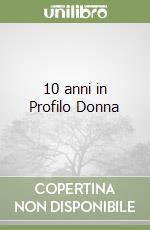 10 anni in Profilo Donna libro