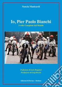 Io, Pier Paolo Bianchi. 3 volte campione del mondo libro