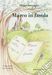 Marco in favola. Ediz. illustrata libro