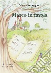 Marco in favola. Ediz. illustrata libro