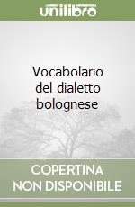 Vocabolario del dialetto bolognese libro