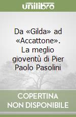 Da «Gilda» ad «Accattone». La meglio gioventù di Pier Paolo Pasolini libro