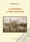 La badante e altri racconti libro di Carra Roberto