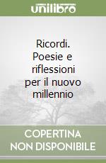 Ricordi. Poesie e riflessioni per il nuovo millennio libro
