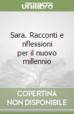 Sara. Racconti e riflessioni per il nuovo millennio libro