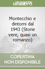 Montecchio e dintorni dal 1943 (Storie vere, quasi un romanzo) libro