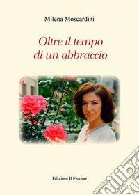 Oltre il tempo di un abbraccio libro