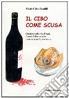 Il cibo come scusa. Opinioni sulla vita di oggi. I modi di dire sul cibo sono un pretesto, una scusa libro