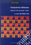 Variazioni africane. Saggi di antropologia e storia libro di Viti F. (cur.)