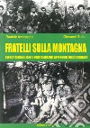 Fratelli sulla montagna. Esercito brasiliano e partigiani sull'Appennino Tosco-Emiliano libro di Amicarella Daniele Sulla Giovanni