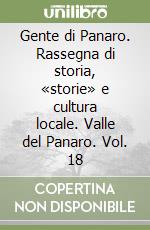 Gente di Panaro. Rassegna di storia, «storie» e cultura locale. Valle del Panaro. Vol. 18 libro