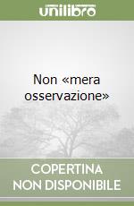 Non «mera osservazione» libro