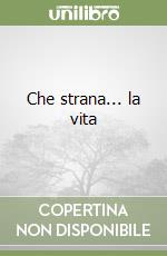 Che strana... la vita libro