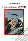 Il caso cardiologia... La verità libro di Modena Maria Grazia