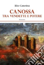 Canossa. Tra vendette e potere libro