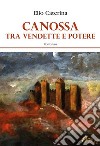 Canossa. Tra vendette e potere libro