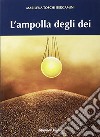 L'ampolla degli dei libro di Toschi Bergamini Marilena