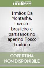 Irmãos Da Montanha. Exercito brasileiro e partisanos no apenino Tosco Emiliano libro