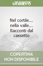 Nel cortile... nella valle... Racconti dal cassetto libro