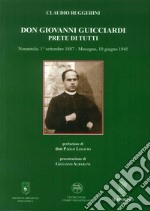 Don Giovanni Guicciardi. Prete di tutti. Nonantola, 1° settembre 1887-Mocogno, 10 giugno 1945 libro