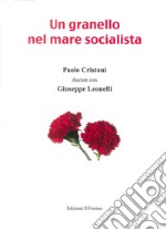 Un granello nel mare socialista. Paolo Cristoni discute con Giuseppe Leonelli libro