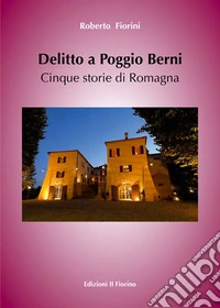 Delitto a Poggio Berni. Cinque storie di Romagna