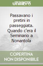 Passavano i pretini in passeggiata. Quando c'era il Seminario a Nonantola libro