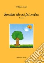 Spostati che mi fai ombra libro