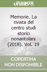 Memorie. La rivista del centro studi storici nonantolani (2018). Vol. 19 libro