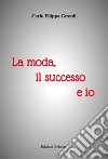 La moda, il successo e io libro