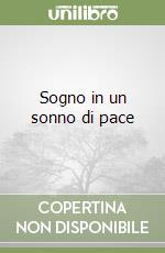 Sogno in un sonno di pace libro