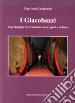 I Giacobazzi. Una famiglia fra tradizioni, vino, sport e cultura libro