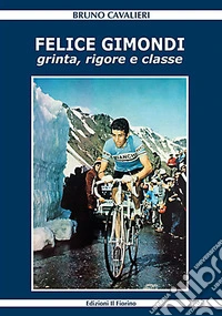 Felice Gimondi. Grinta, rigore e classe