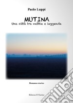 Mutina. Una città tra nebbie e leggenda libro