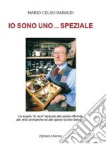 Io sono uno... speziale. Un angolo «di versi» dedicato alle piante officinali, alle erbe aromatiche ed alle spezie da loro derivate libro