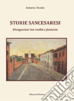 Storie sancesaresi. Divagazioni tra realtà e fantasia