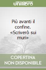 Più avanti il confine. «Scriverò sui muri» libro