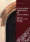Il Palazzo abbaziale di Nonantola. Documenti sulle trasformazioni dell'edificio 1227-1965 libro di Calzolari Mauro
