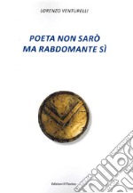 Poeta non sarò ma rabdomante sì libro