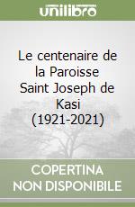 Le centenaire de la Paroisse Saint Joseph de Kasi (1921-2021) libro
