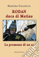 Rodan duca di Mutina. La promessa di un re libro