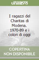 I ragazzi del Charitas di Modena. 1970-89 e i colori di oggi