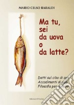 Ma tu, sei da uova o da latte? Detti sul cibo di ieri, accadimenti di oggi, filosofia per domani libro