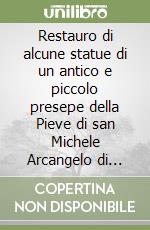 Restauro di alcune statue di un antico e piccolo presepe della Pieve di san Michele Arcangelo di Nonantola libro