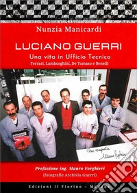 Luciano Guerri. Una vita in Ufficio Tecnico. Ferrari, Lamborghini, De Tommaso e Benelli libro