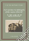 Noi saremo la mitraglia della santa Libertà! Ideologia e propaganda nei canti dell'Italia fascista libro