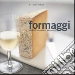 Formaggi. Conoscerli, scoprirli, gustarli libro