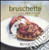 Bruschette crostini e altri antipasti golosi libro